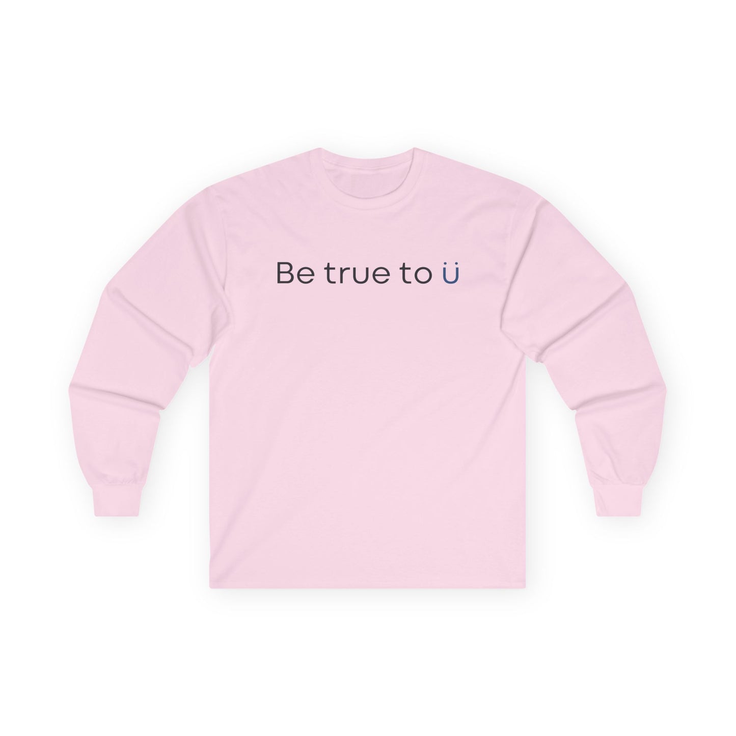 Be True To U | Unisex Long Sleeve T-Shirt