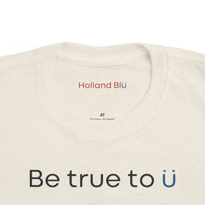 Be True To U | Toddler T-Shirt