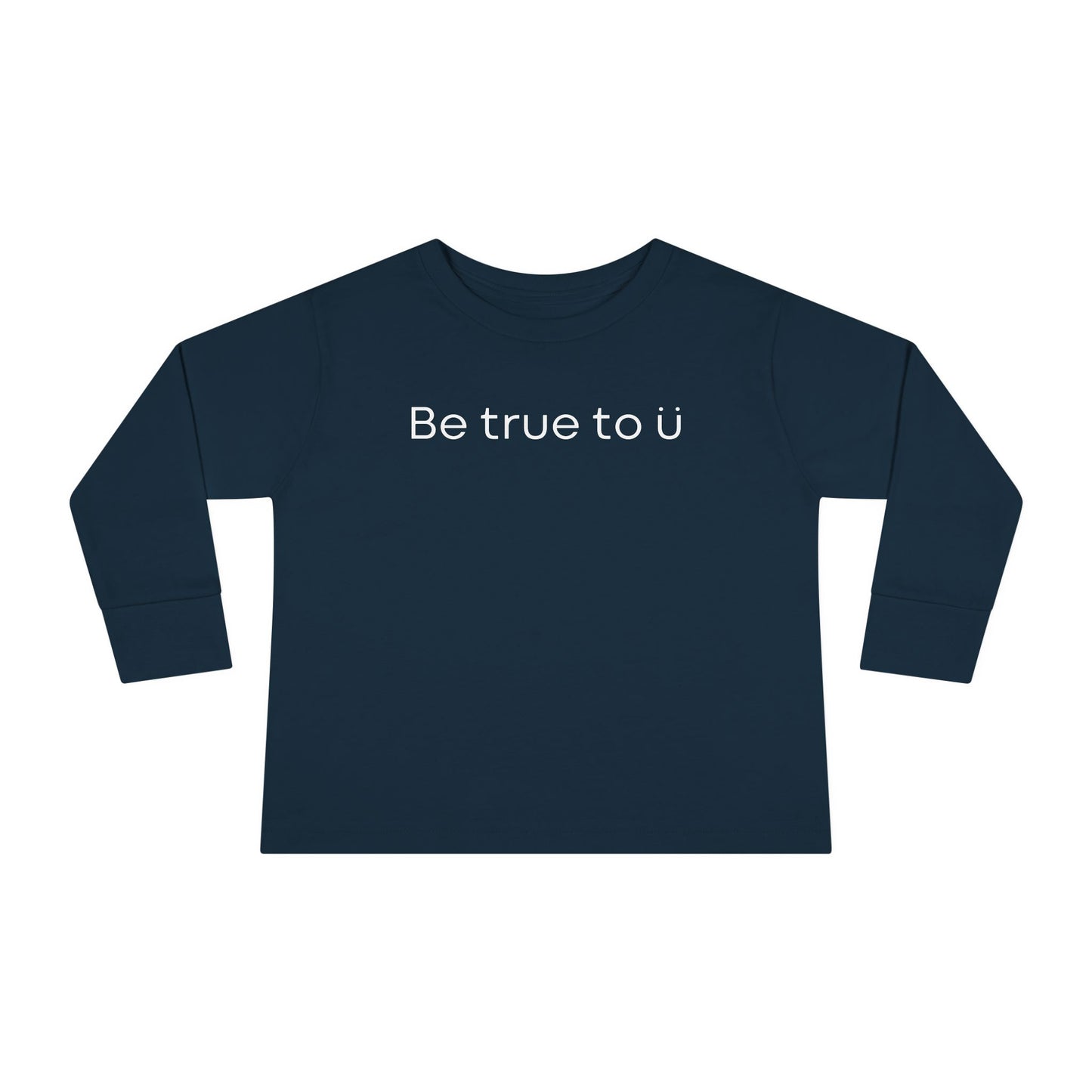 Be True To U | Toddler Long Sleeve T-Shirt