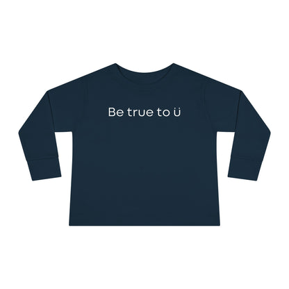 Be True To U | Toddler Long Sleeve T-Shirt