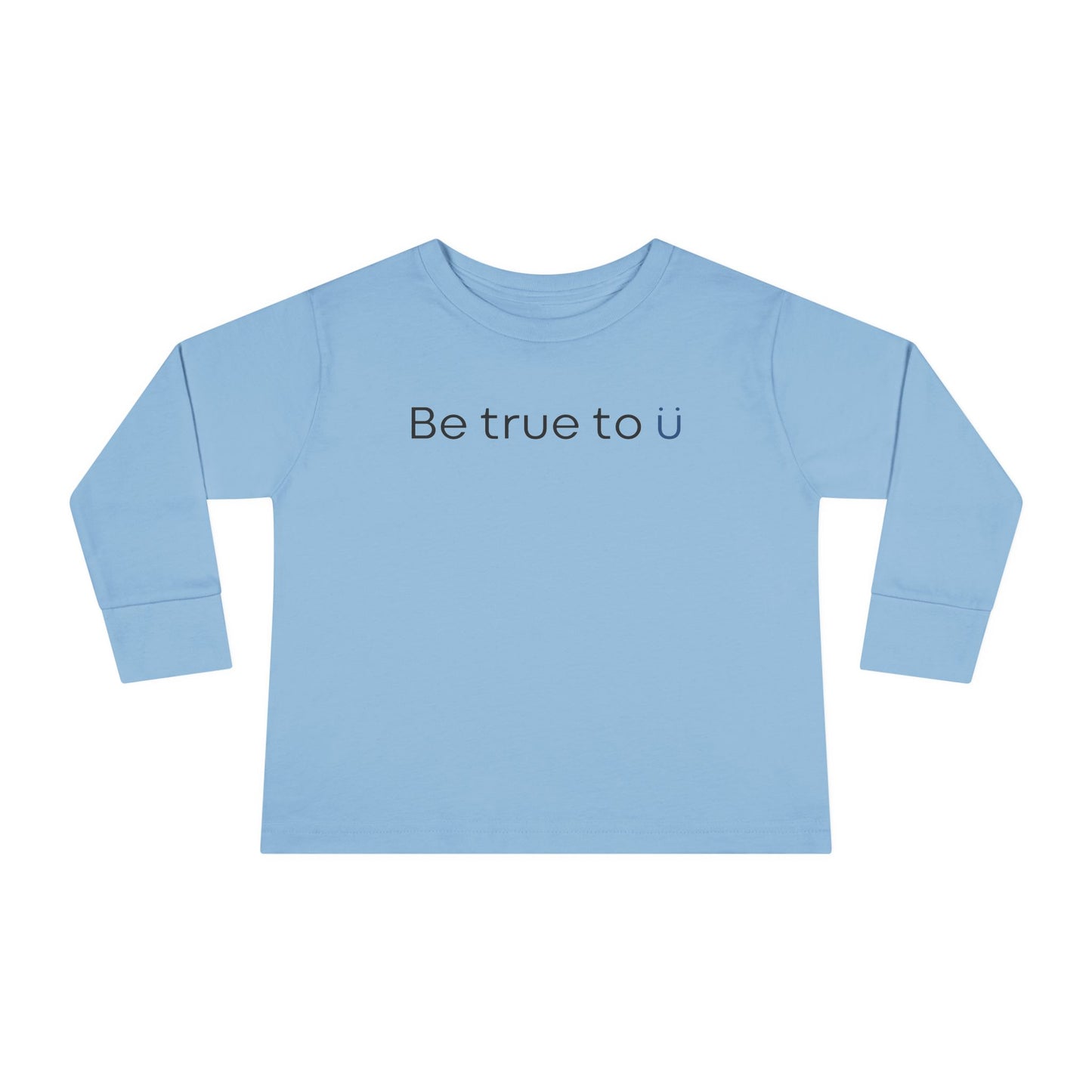 Be True To U | Toddler Long Sleeve T-Shirt