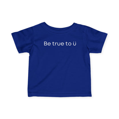 Be True To U | Infant T-Shirt