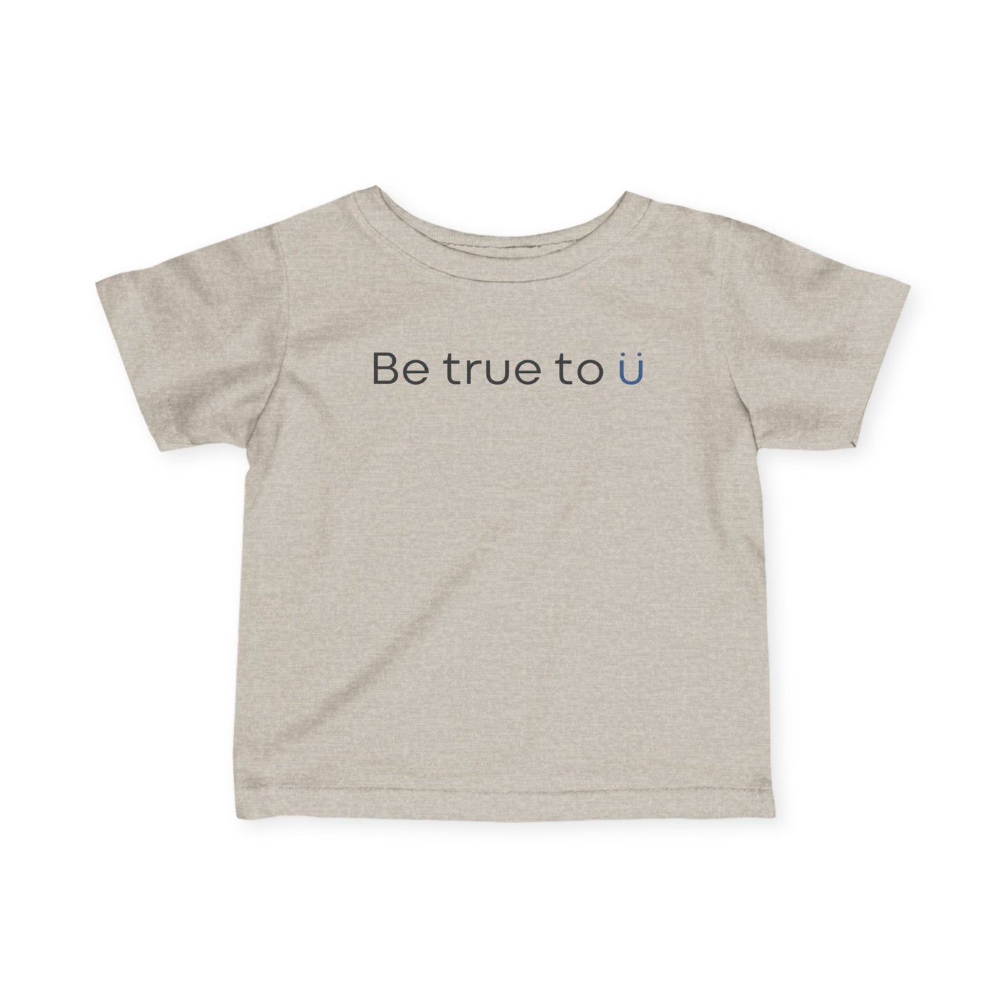 Be True To U | Infant T-Shirt
