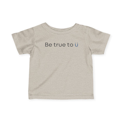 Be True To U | Infant T-Shirt