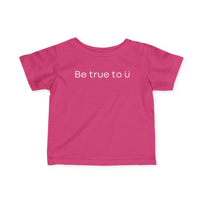 Be True To U | Infant T-Shirt