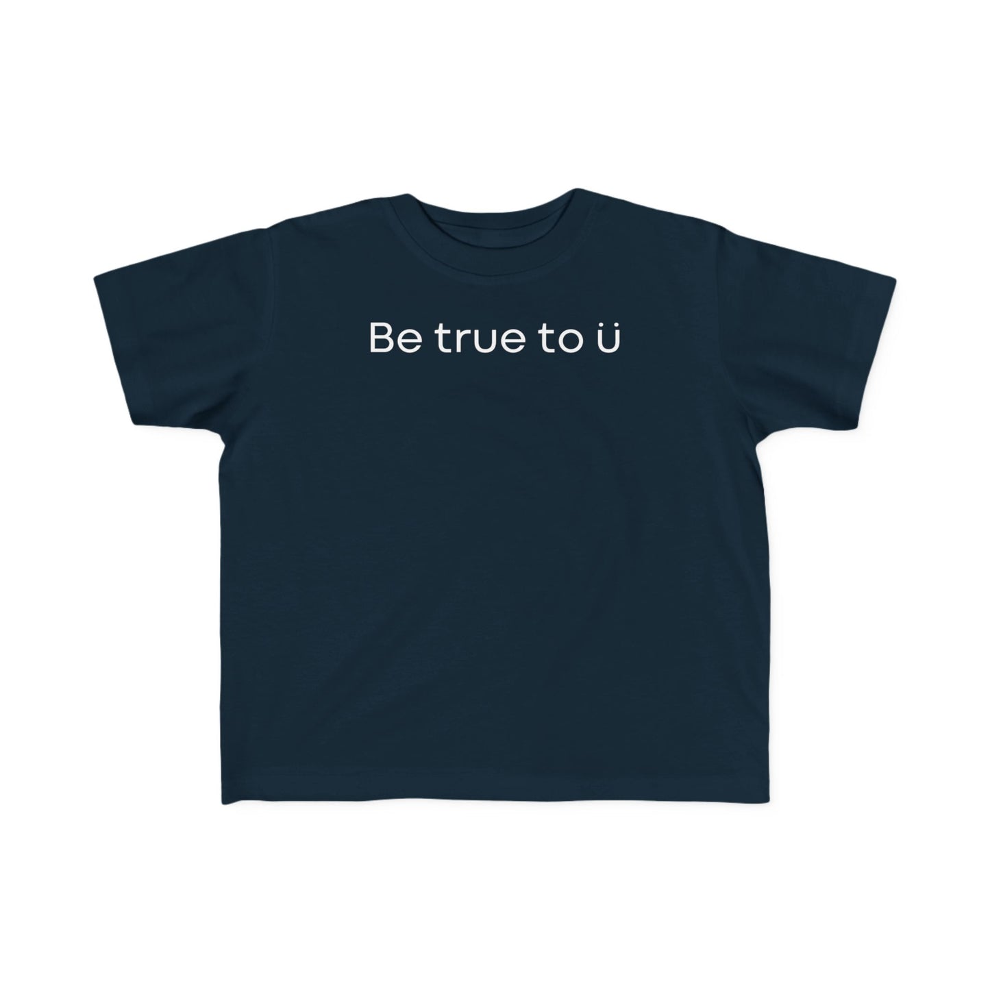 Be True To U | Toddler T-Shirt
