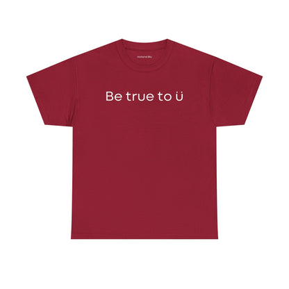 Be True To U | Unisex T-Shirt