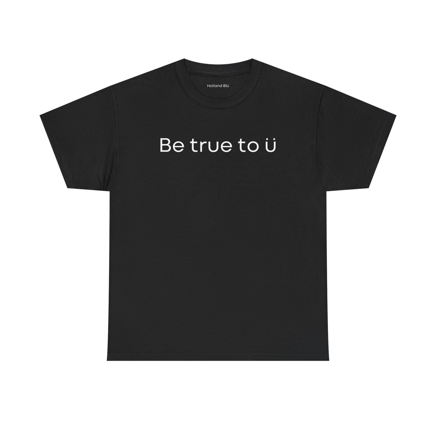 Be True To U | Unisex T-Shirt