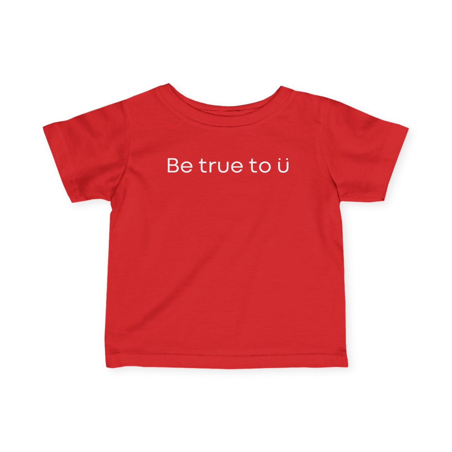 Be True To U | Infant T-Shirt