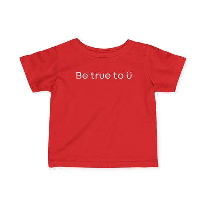 Be True To U | Infant T-Shirt