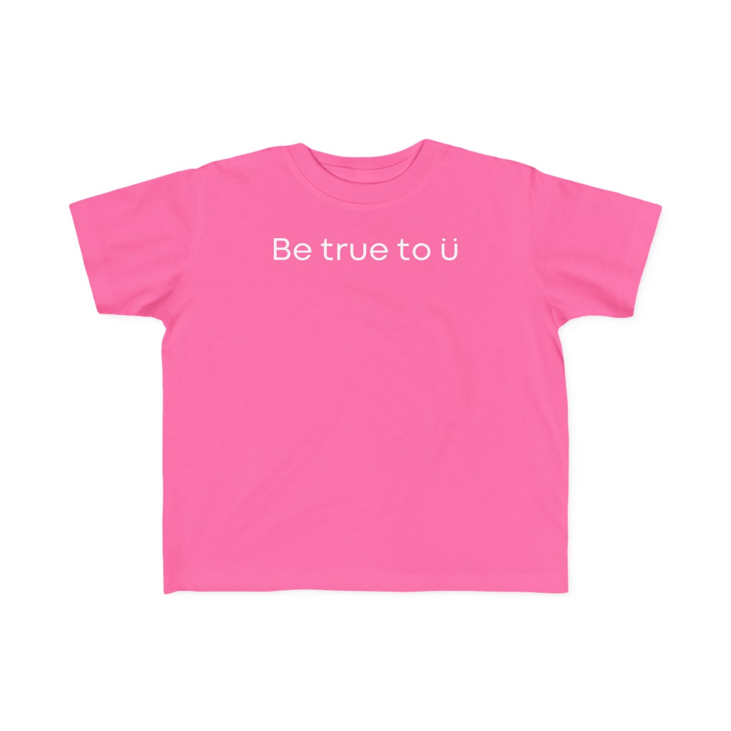 Be True To U | Toddler T-Shirt