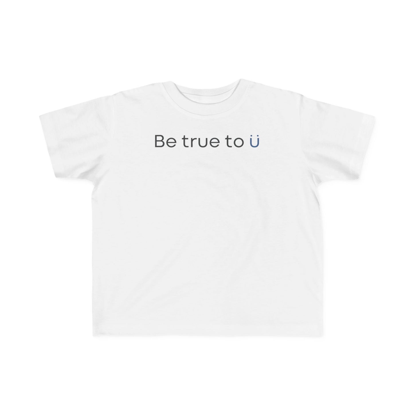 Be True To U | Toddler T-Shirt
