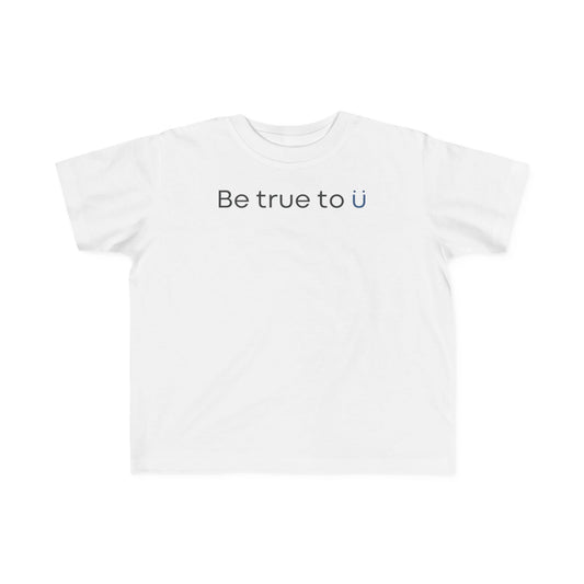 Be True To U | Toddler T-Shirt