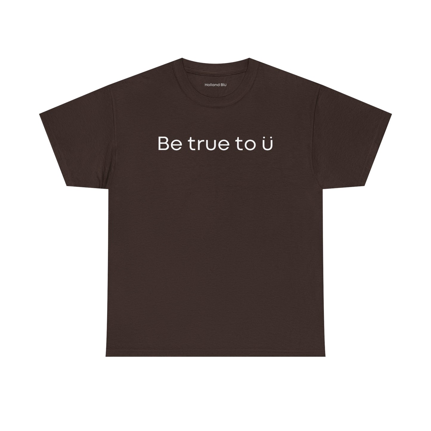 Be True To U | Unisex T-Shirt