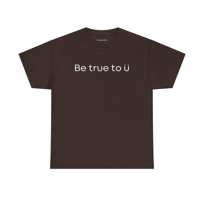 Be True To U | Unisex T-Shirt