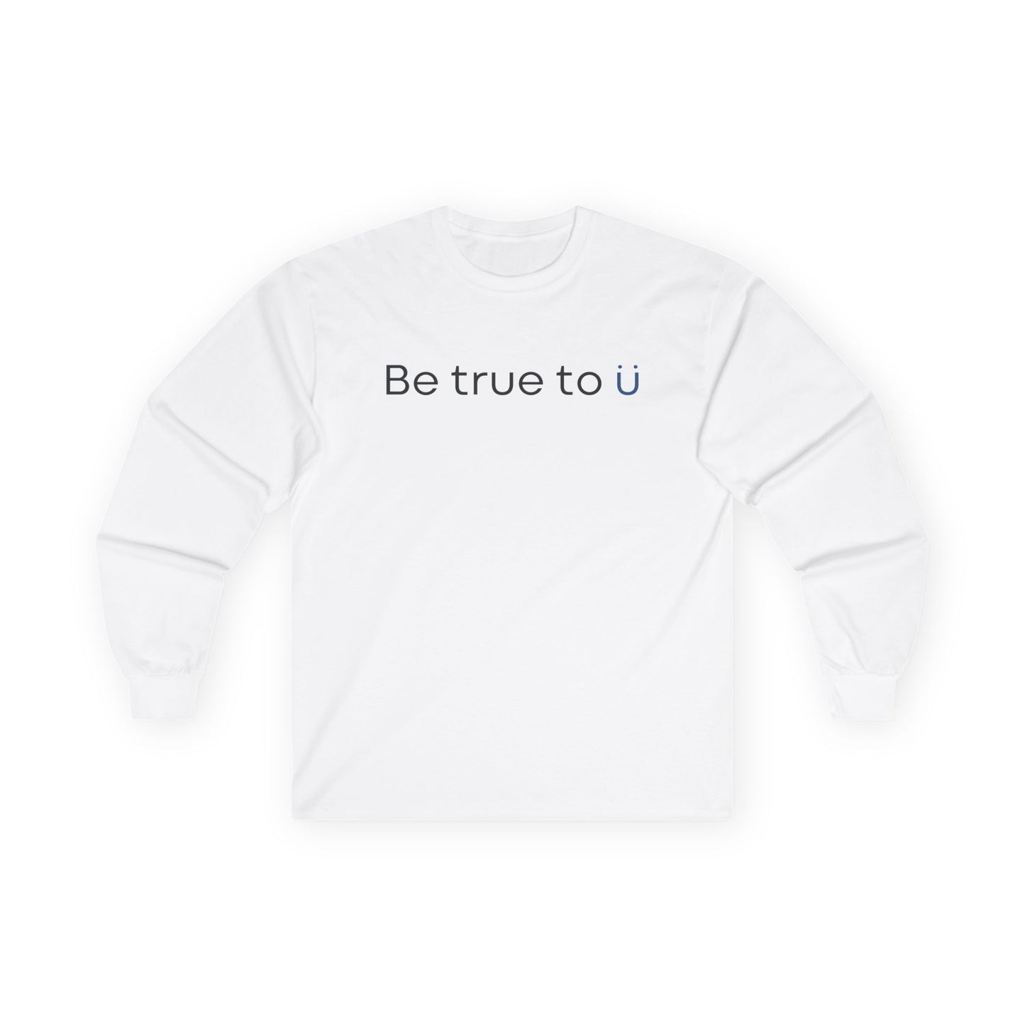Be True To U | Unisex Long Sleeve T-Shirt
