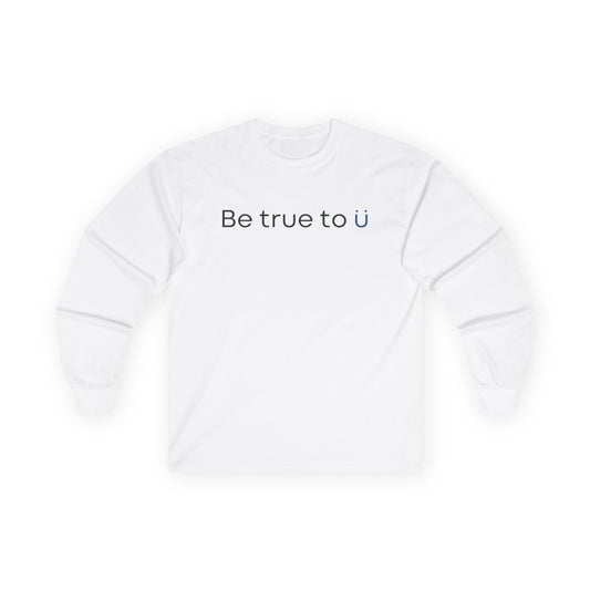 Be True To U | Unisex Long Sleeve T-Shirt