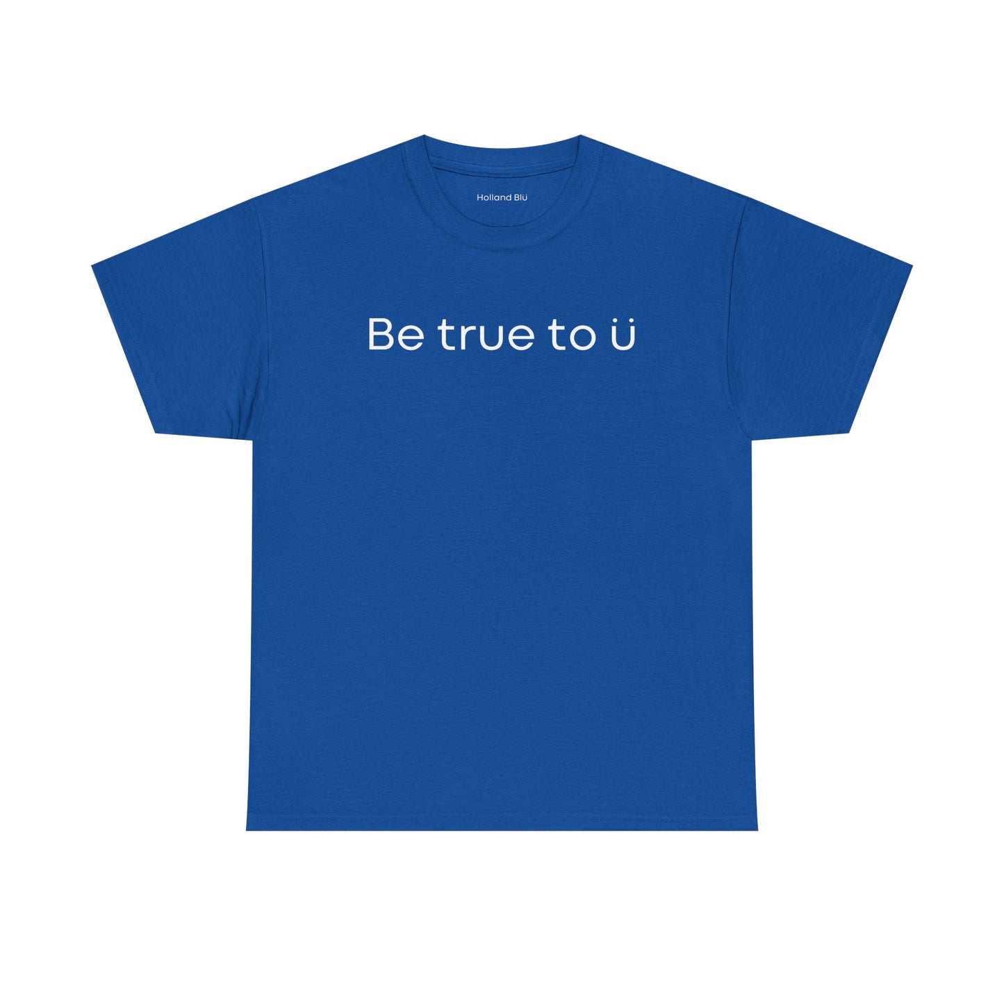 Be True To U | Unisex T-Shirt