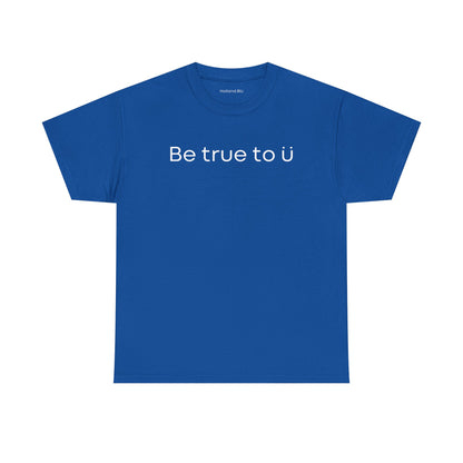 Be True To U | Unisex T-Shirt