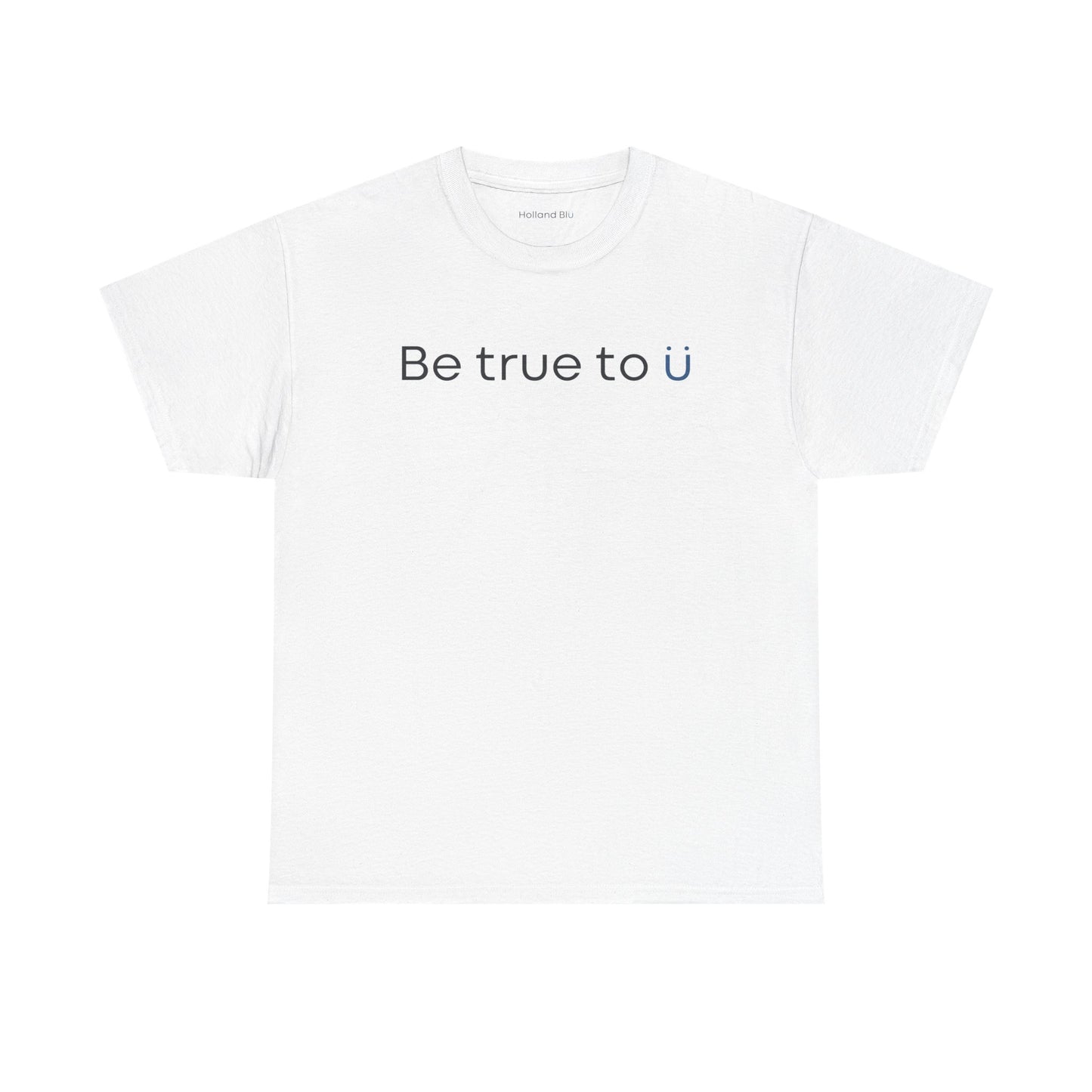 Be True To U | Unisex T-Shirt