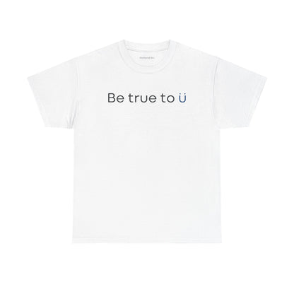 Be True To U | Unisex T-Shirt