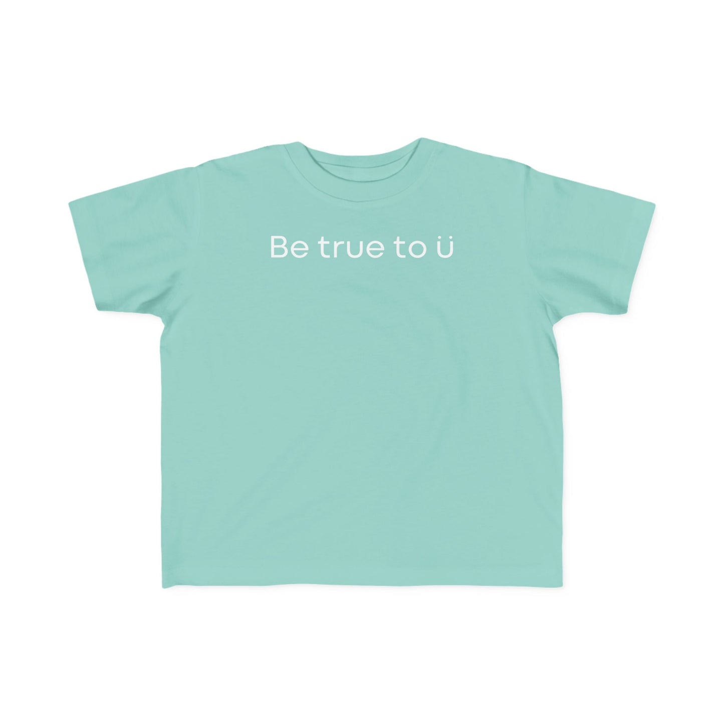 Be True To U | Toddler T-Shirt