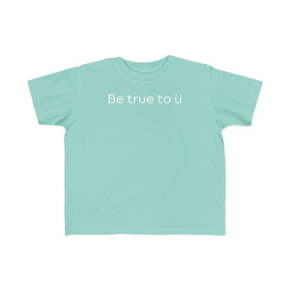 Be True To U | Toddler T-Shirt
