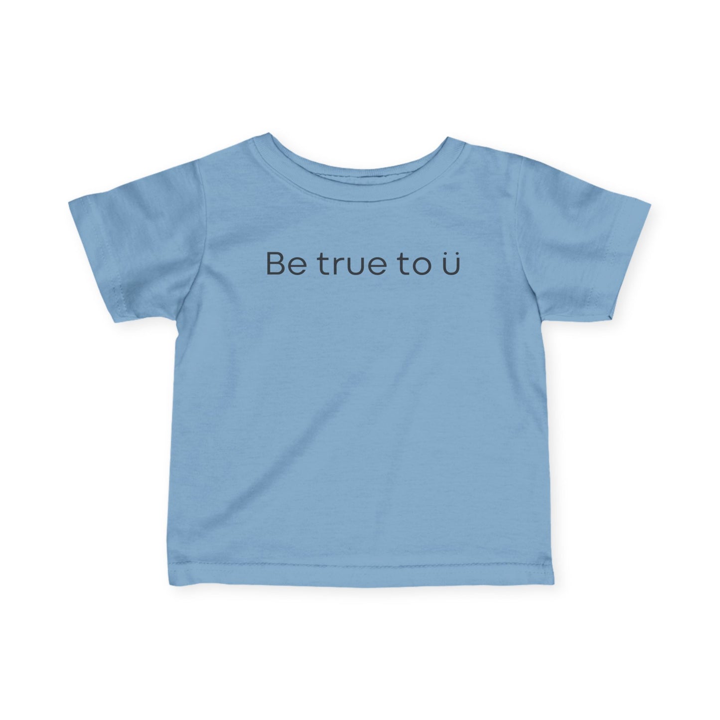 Be True To U | Infant T-Shirt