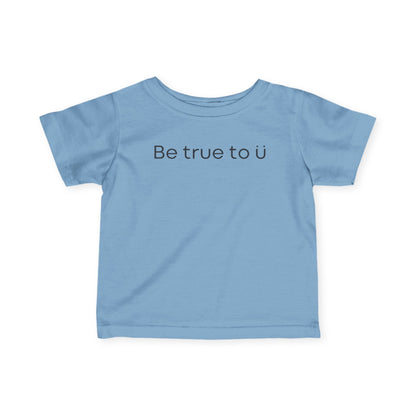 Be True To U | Infant T-Shirt