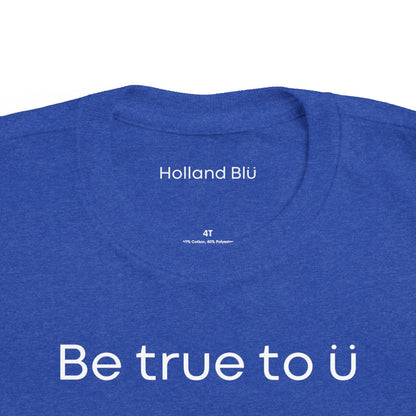 Be True To U | Toddler T-Shirt
