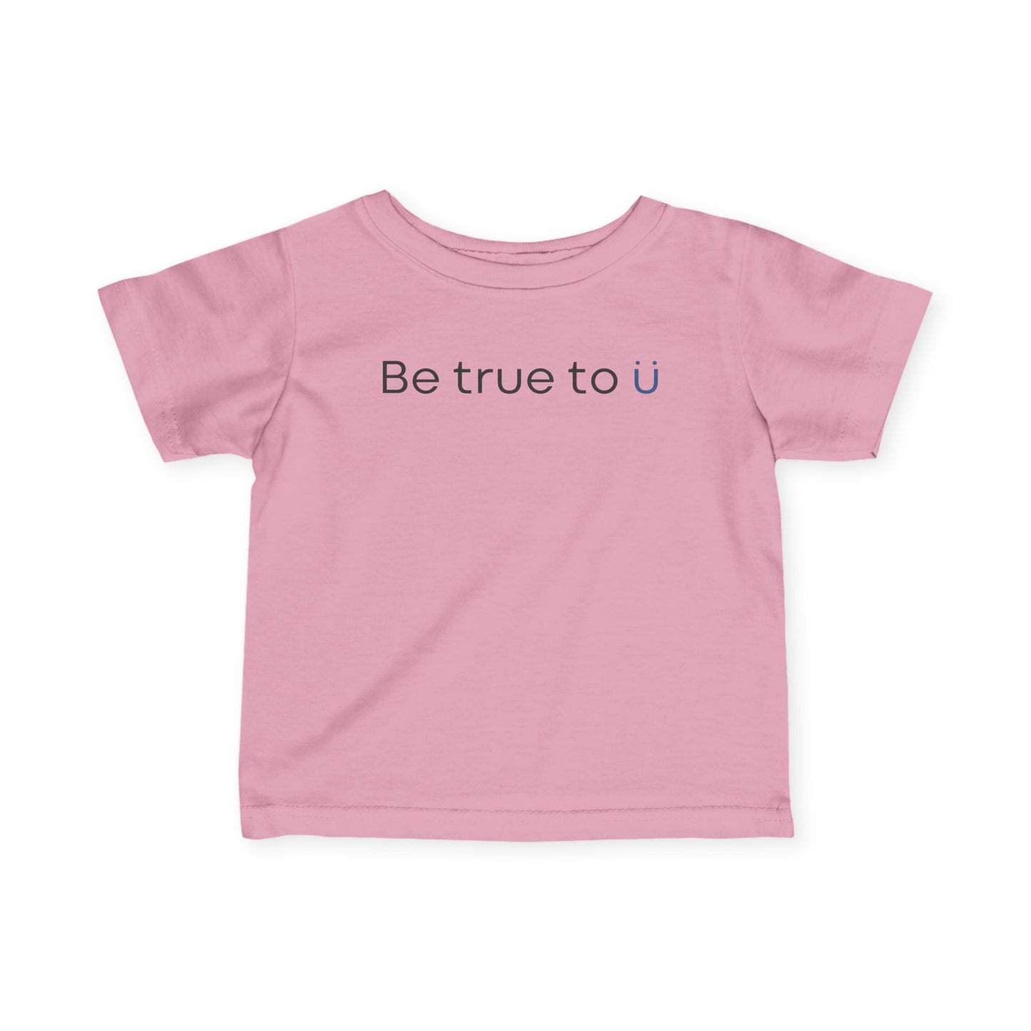 Be True To U | Infant T-Shirt