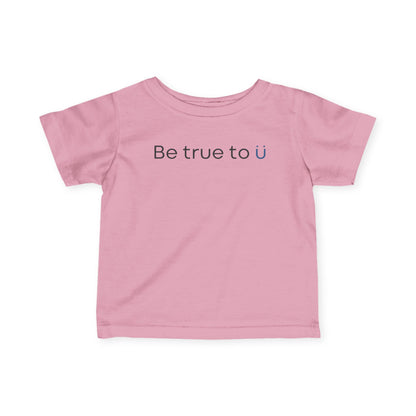 Be True To U | Infant T-Shirt