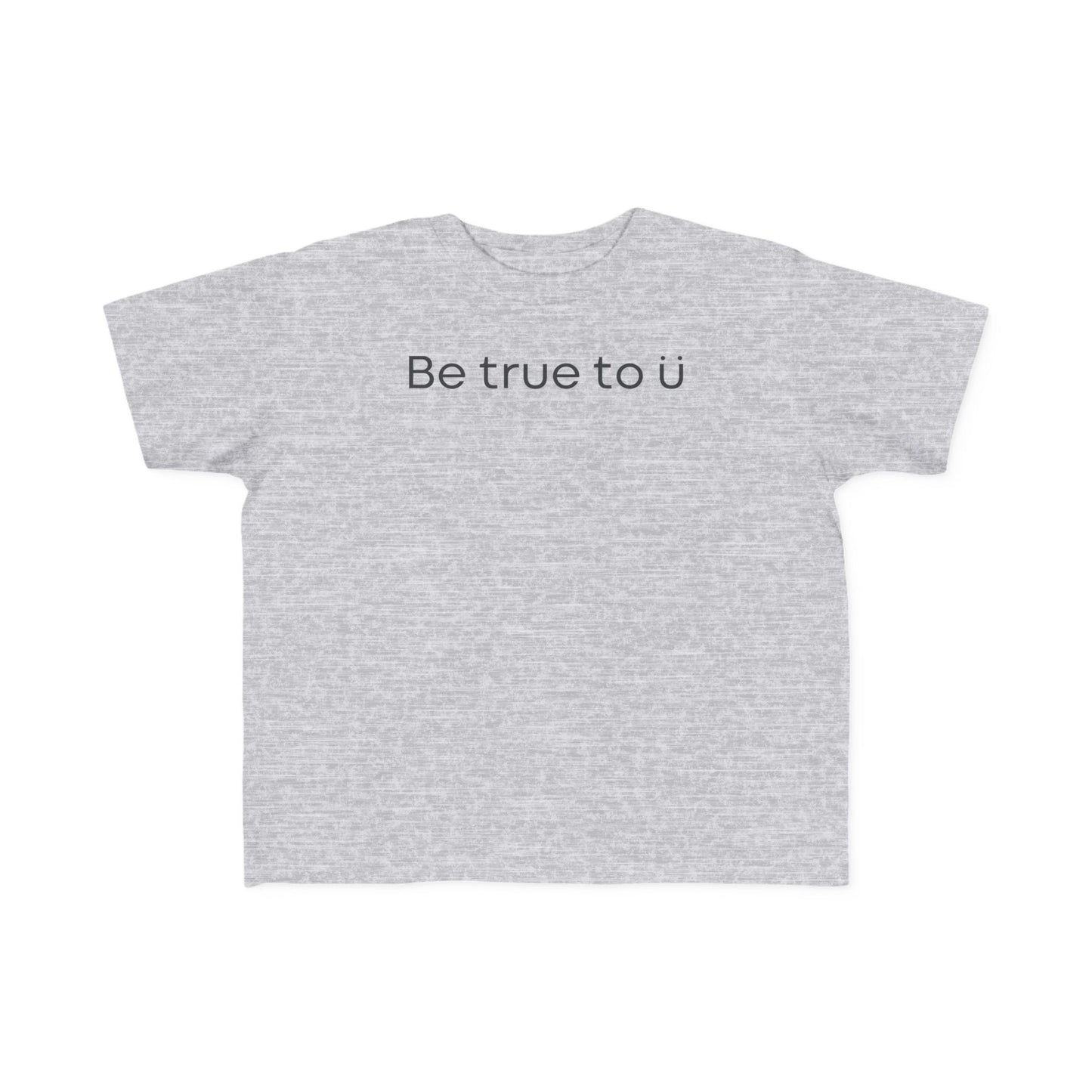 Be True To U | Toddler T-Shirt