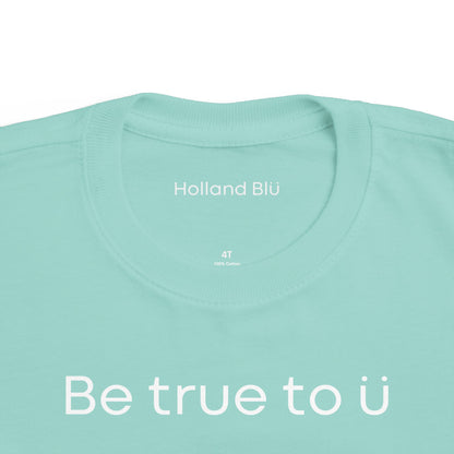 Be True To U | Toddler T-Shirt