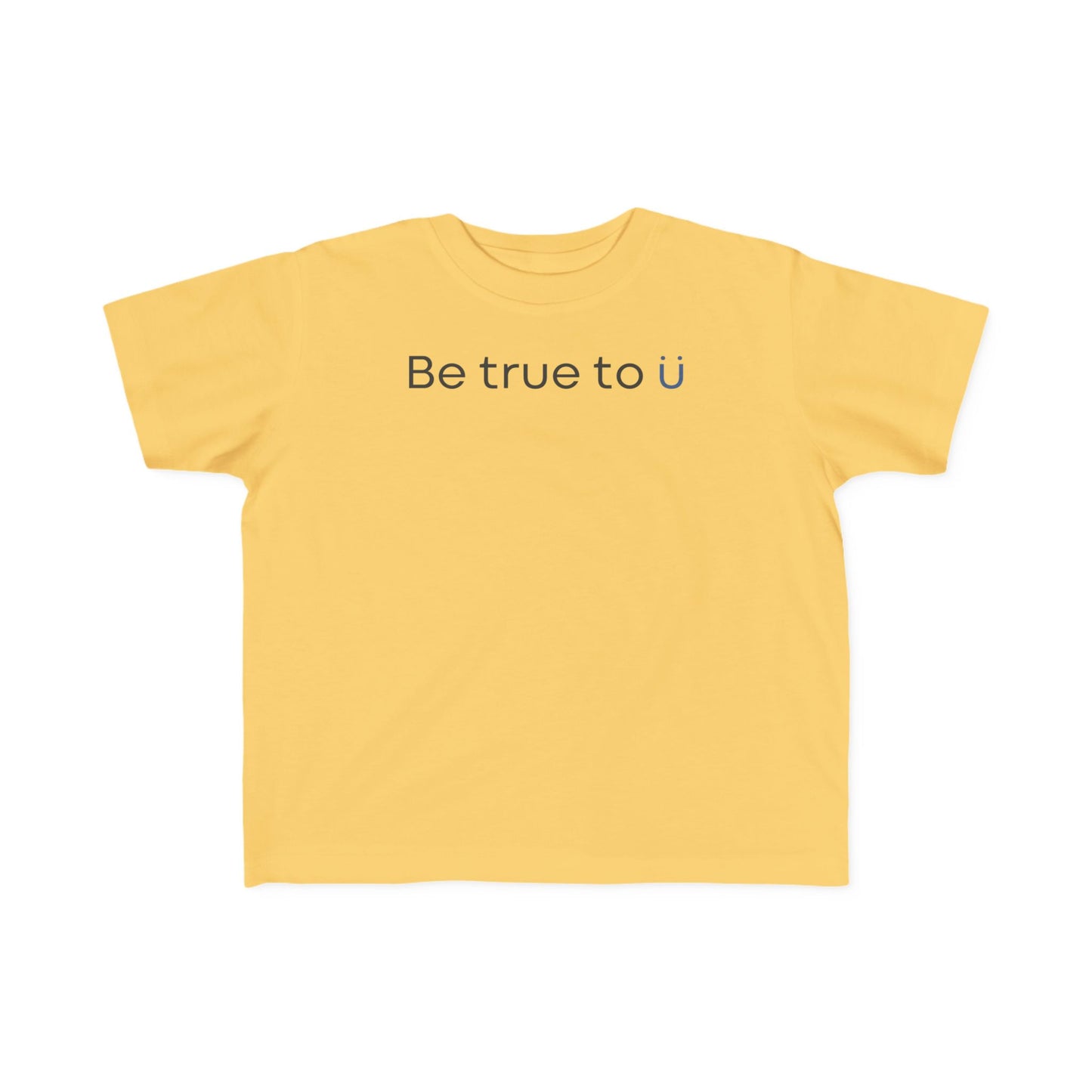Be True To U | Toddler T-Shirt