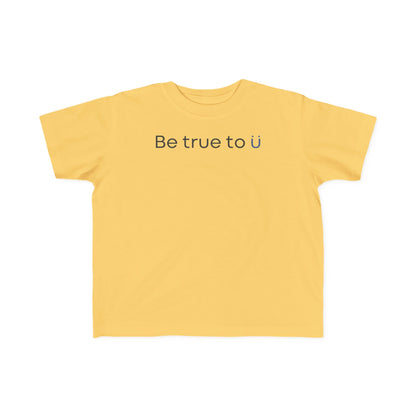 Be True To U | Toddler T-Shirt
