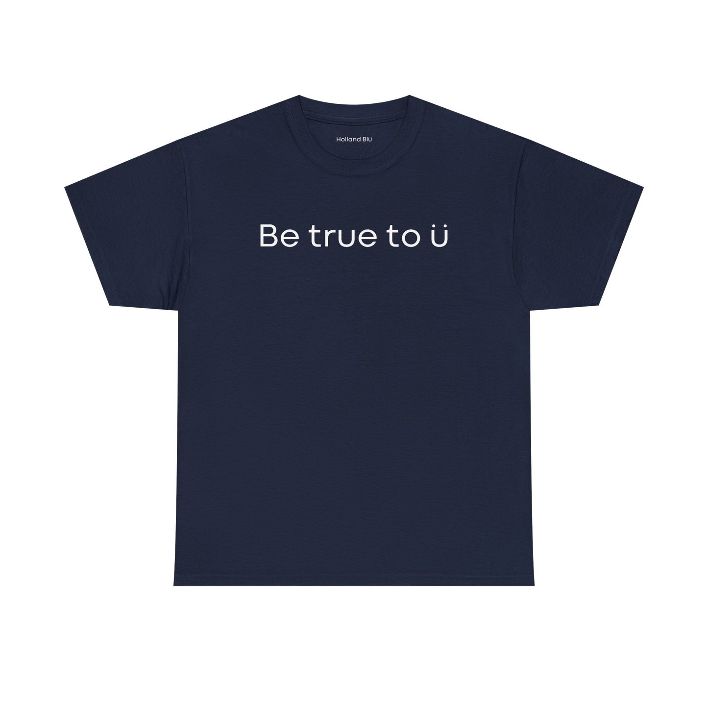 Be True To U | Unisex T-Shirt
