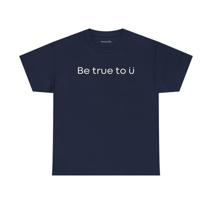 Be True To U | Unisex T-Shirt