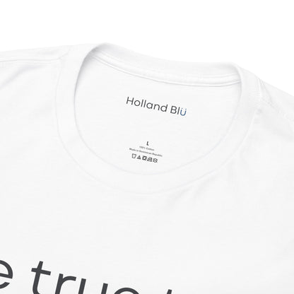 Be True To U | Unisex T-Shirt
