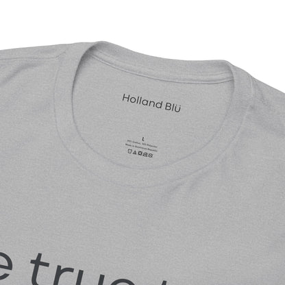 Be True To U | Unisex T-Shirt