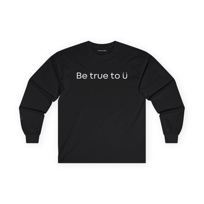 Be True To U | Unisex Long Sleeve T-Shirt