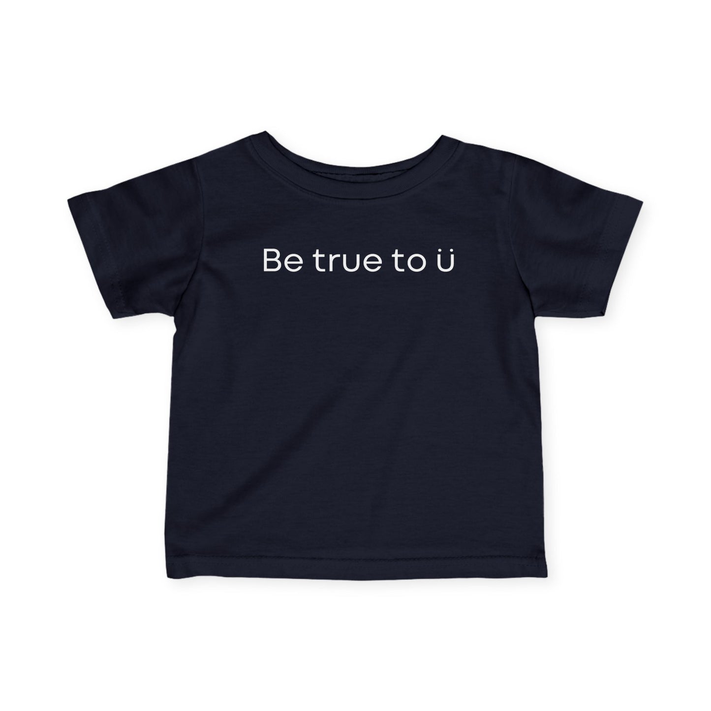 Be True To U | Infant T-Shirt