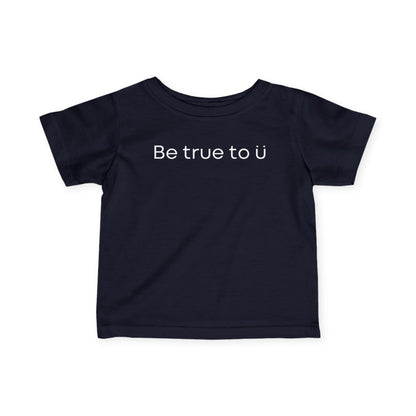 Be True To U | Infant T-Shirt
