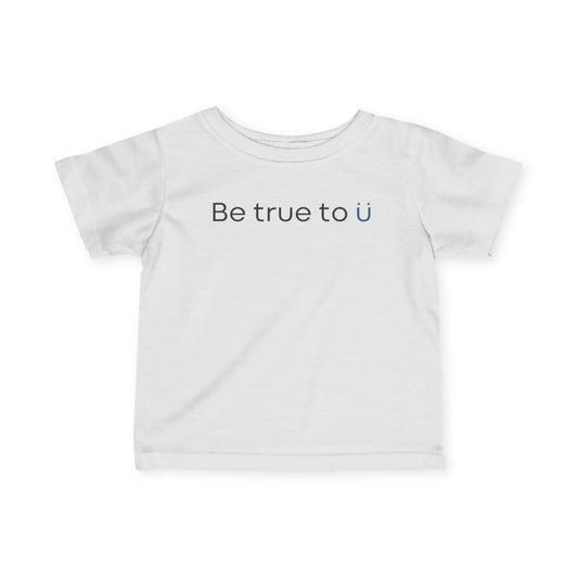 Be True To U | Infant Fine Jersey T-shirt