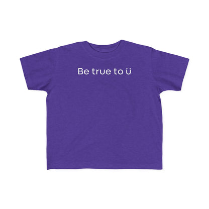 Be True To U | Toddler T-Shirt