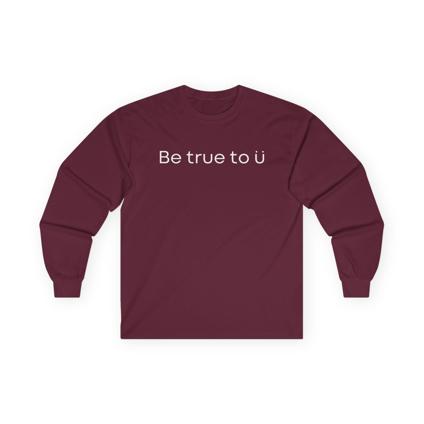 Be True To U | Unisex Long Sleeve T-Shirt