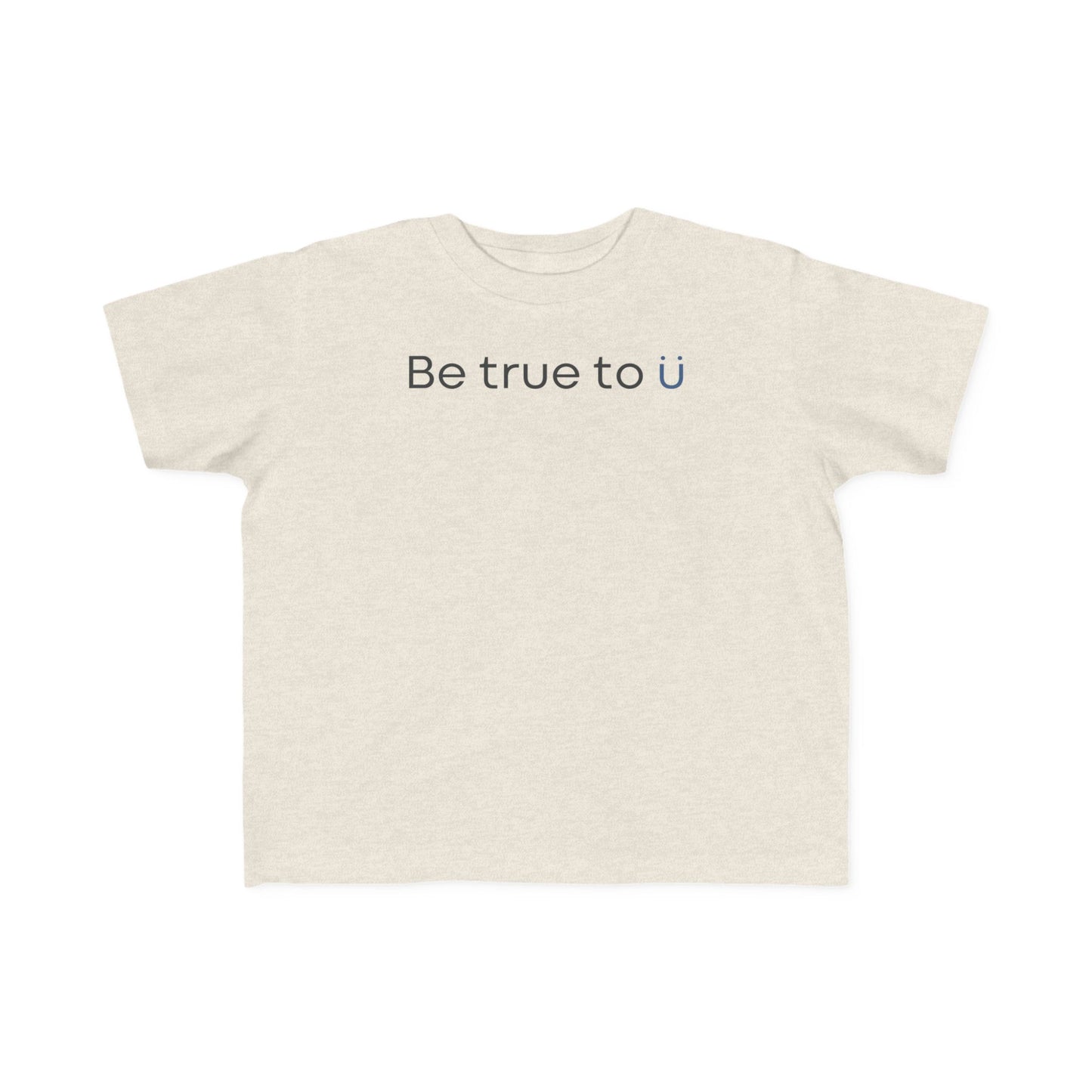 Be True To U | Toddler T-Shirt