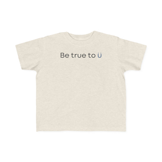 Be True To U | Toddler T-Shirt