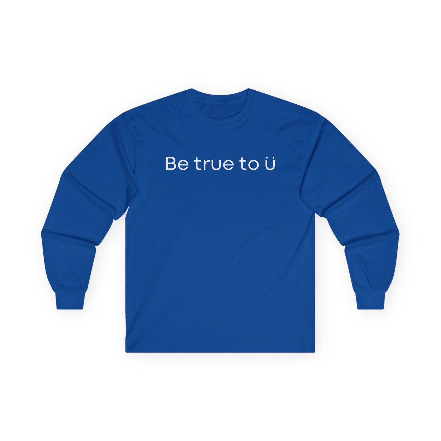 Be True To U | Unisex Long Sleeve T-Shirt