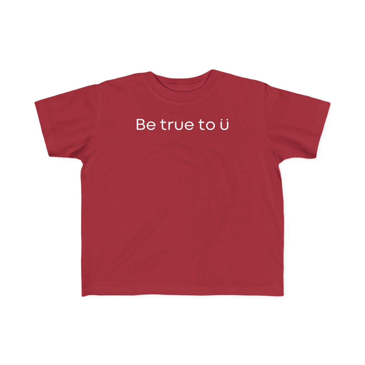 Be True To U | Toddler T-Shirt